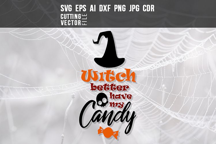 Witch better have my candy - svg, eps, ai, dxf, png, jpg