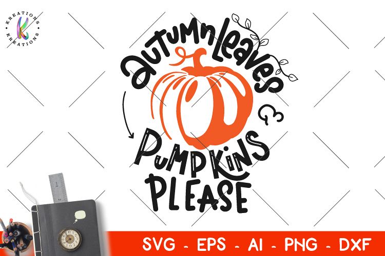 Fall svg Autumn Leaves and Pumpkins Please svg