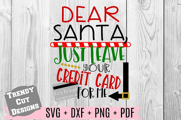Dear Santa Just leave your Credit Card for me SVG