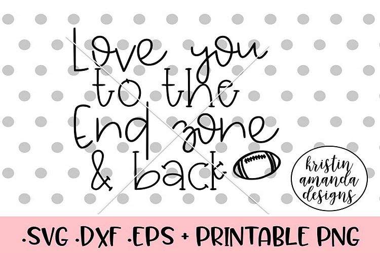 Love You to the End Zone and Back Football Fall SVG DXF