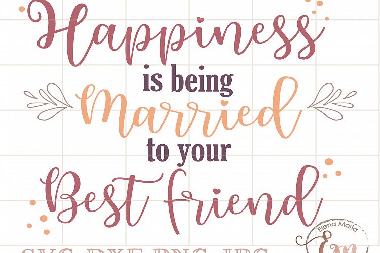 Happiness Is Being Married To Your Best Friend SVG File, JPEG, Instant Download, Cricut Silhouette Cutting file, Vinyl, Inspiration Quote, Vector