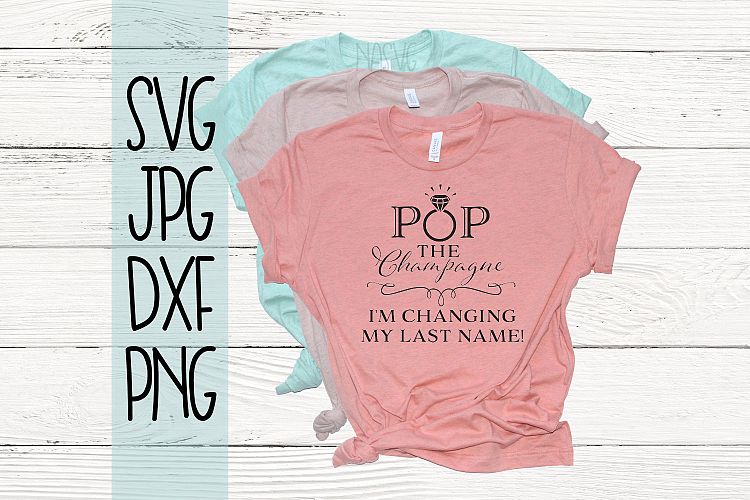Pop the champagne Im changing my last name, Engagement, SVG