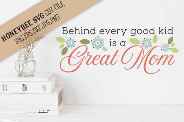 Behind Every Good Kid is a Great Mom SVG Cut File