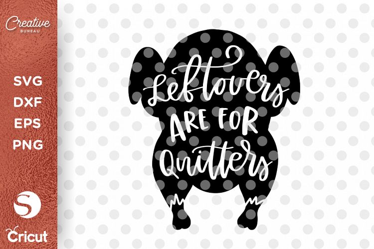 Leftovers Are For Quitters SVG, Thanksgiving SVG Cut File