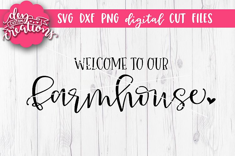 Welcome To Our Farmhouse - SVG - DXF - PNG Cut Files