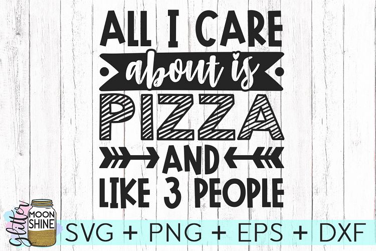 All I Care About Is Pizza SVG DXF PNG EPS Cutting Files