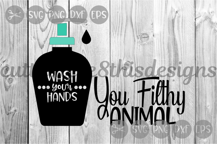 Wash Your Hands, Filthy Animal, Soap Pump, Cut File, SVG.