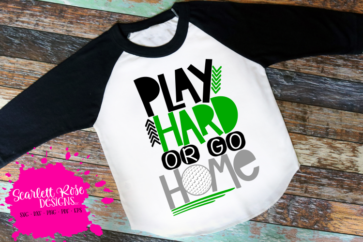 Play Hard or Go Home - Golf SVG