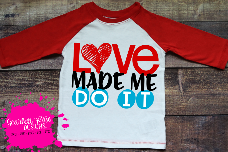 Love Made me Do It SVG