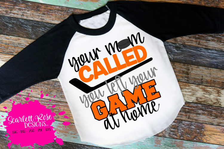 Your Mom Called You Left Your Game at Home - Hockey SVG