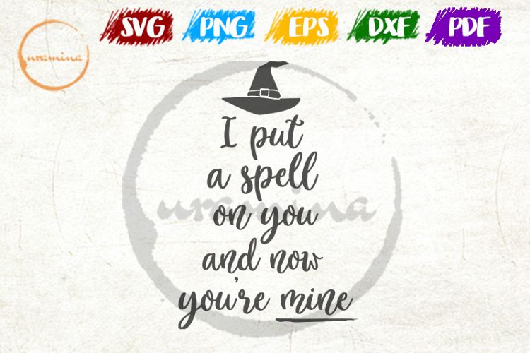 I Put A Spell On You SVG Cut FIles, PDF Prints