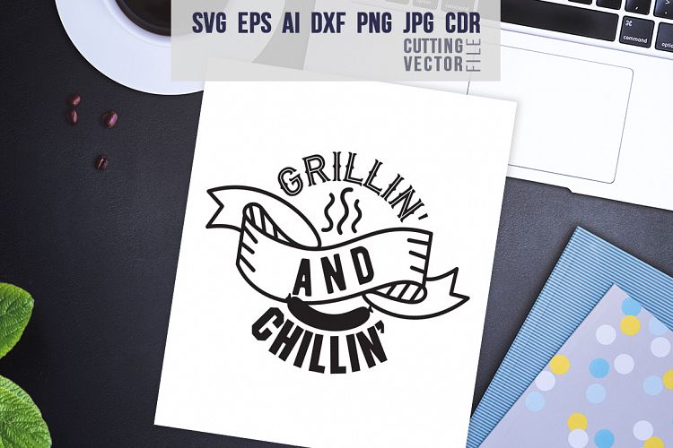 Grillin and Chillin Quote - svg, eps, ai, dxf, png, jpg