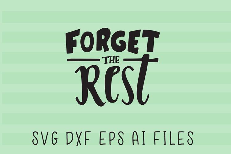 Forget The Rest SVG Quote