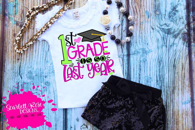 1st Grade is so Last Year - Girl SVG