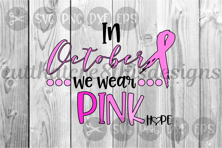 In October We Wear Pink, Breast Cancer Month, Cut File, SVG.