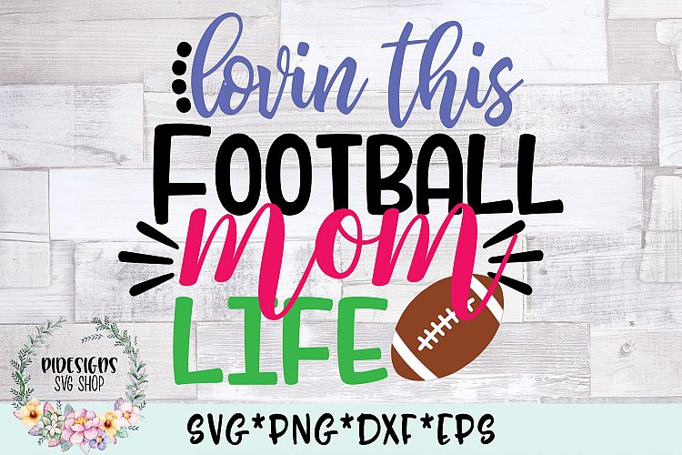 Lovin This Football Mom Life SVG Cut File