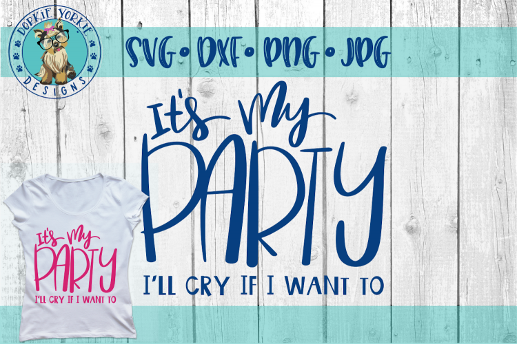 Its My Party - Ill Cry If I Want - Hand lettered - SVG Cut