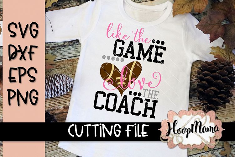 Like The Game Love The Coach - Football SVG Cutting File