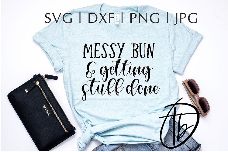 Messy Bun and Getting Stuff Done SVG