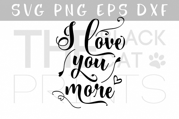 I love you more SVG EPS PNG DXF Valentines svg