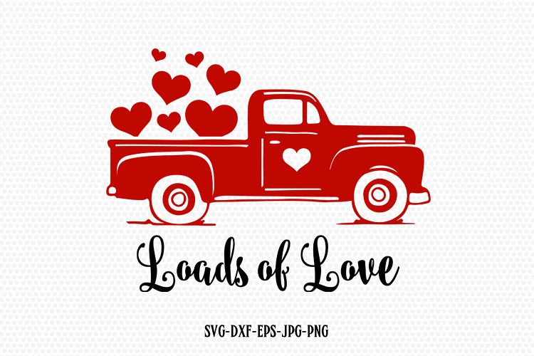 Loads of love svg, Valentines vintage Truck svg, valentine d