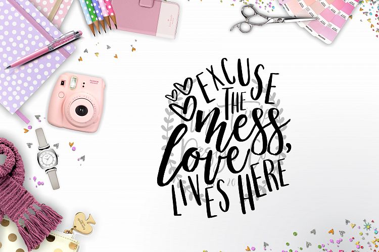 Excuse The Mess Love Lives Here SVG