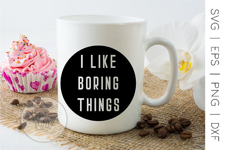 Quote SVG I like Boring Things eps | png | dxf | Cut file