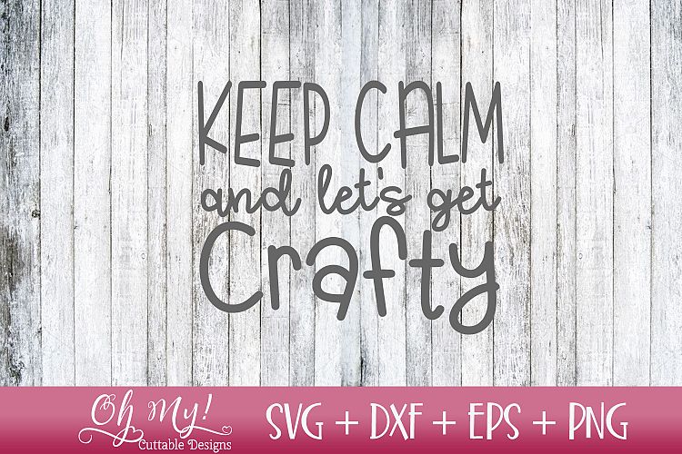 Keep Calm And Lets Get Crafty - SVG DXF EPS PNG