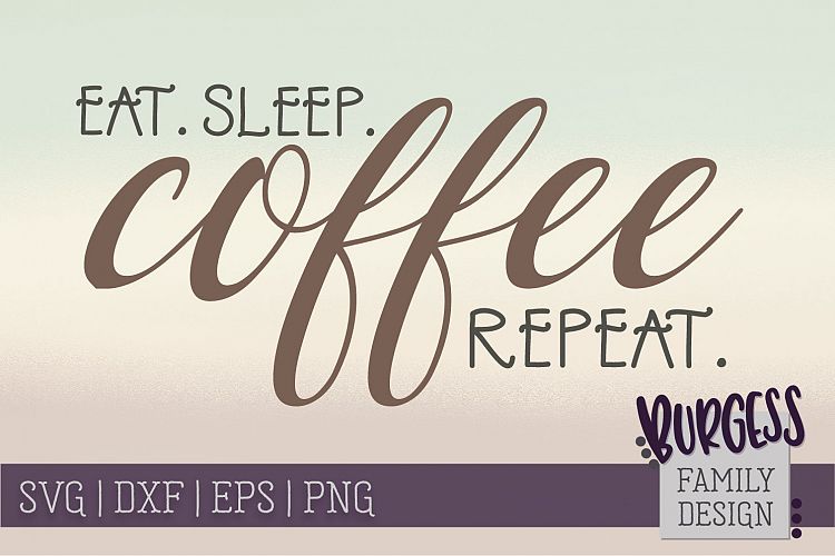 Eat. Sleep. COFFEE Repeat. | SVG DXF EPS PNG