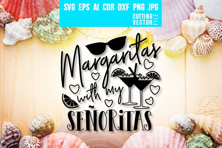 Margaritas with my Senoritas - svg, eps, ai, dxf, png, jpg