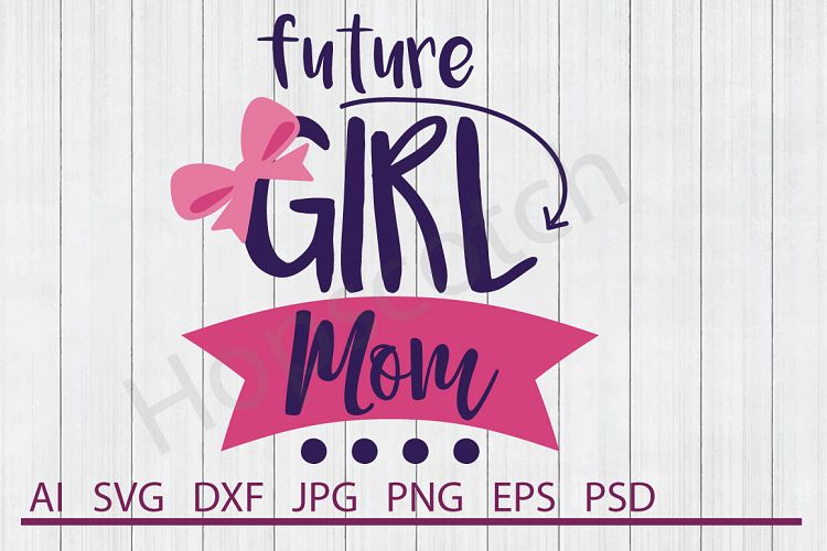 Mom SVG, Future Girl Mom SVG, DXF File, Cuttable File