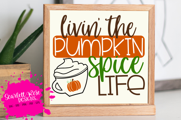 Livin the Pumpkin Spice Life SVG