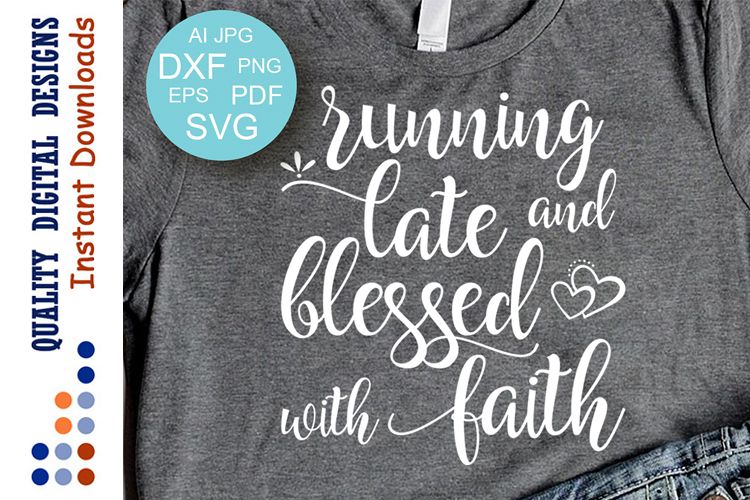 Running late and blessed with faith Svg files Bible sayings