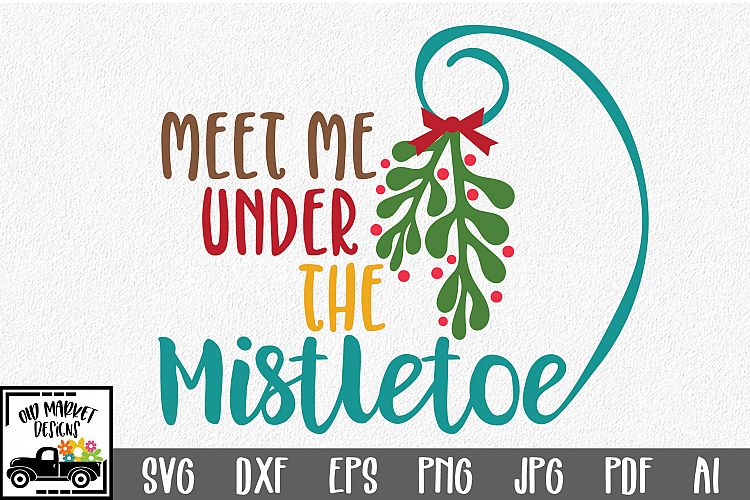 Meet Me Under the Mistletoe - Christmas SVG Cut File - DXF