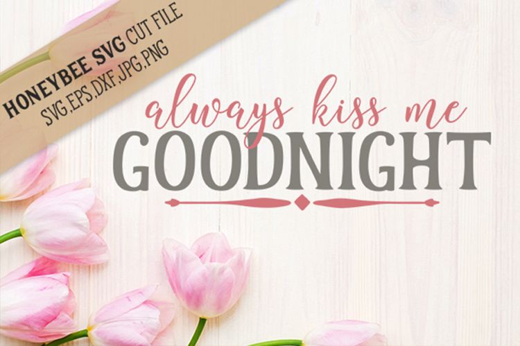 Always kiss me Goodnight SVG Cut File