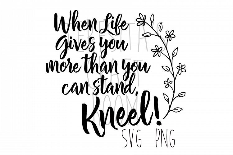 When Life Gives You More Than You Can Stand, Kneel