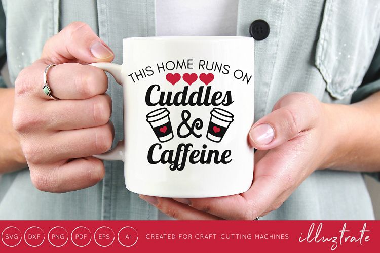 This home runs on cuddles and caffeine - Coffee Lovers SVG