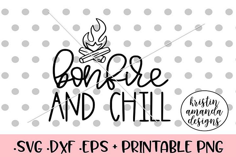 Bonfire and Chill Fall SVG DXF SVG DXF EPS PNG
