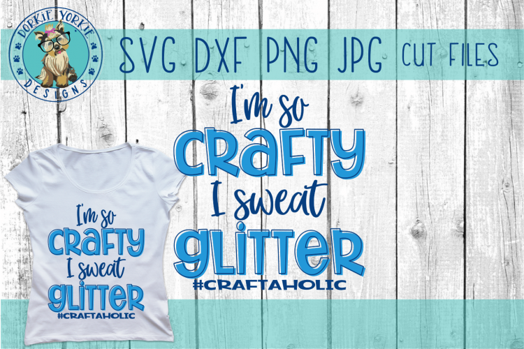 Im so crafty I sweat glitter - craftaholic, SVG Cut File