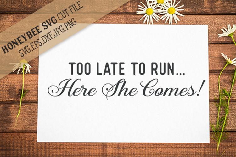 Too Late to run, Here she comes! SVG Cut File