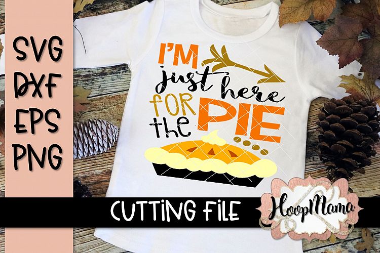 Im Just Here For The Pie - Thanksgiving SVG Cu