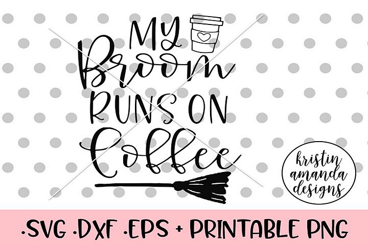My Broom Runs on Coffee Halloween Fall SVG DXF SVG