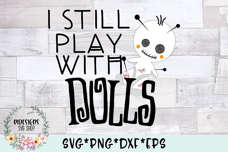 I Still Play With Dolls SVG Cut File