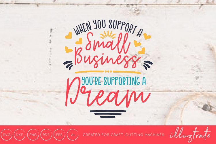 When You Support a small business you are supporting a dream