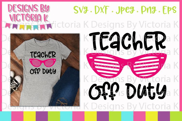 Teacher Off Duty, SVG, DXF, EPS, PNG Cut Files