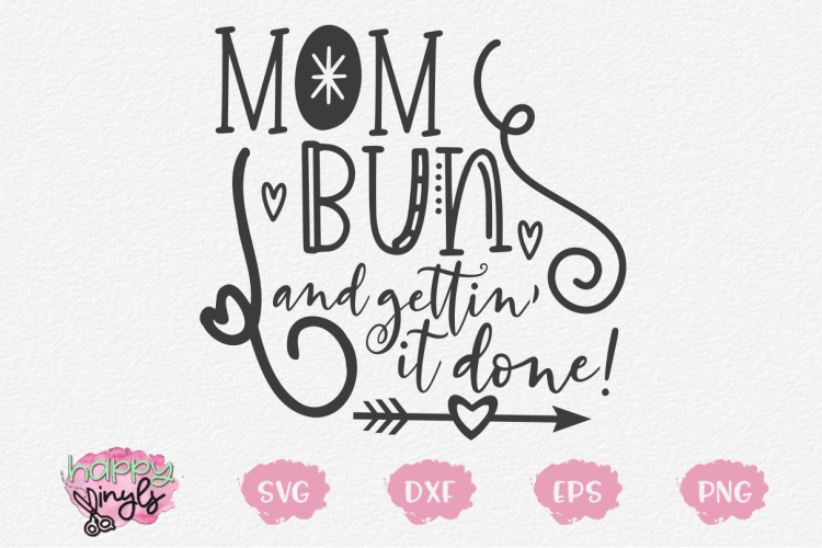 Mom Bun and Gettin' Things Done - A Mom SVG (273131 ...