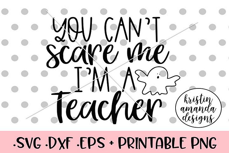 You Cant Scare Me Im a Teacher Halloween Fall SVG DXF SVG