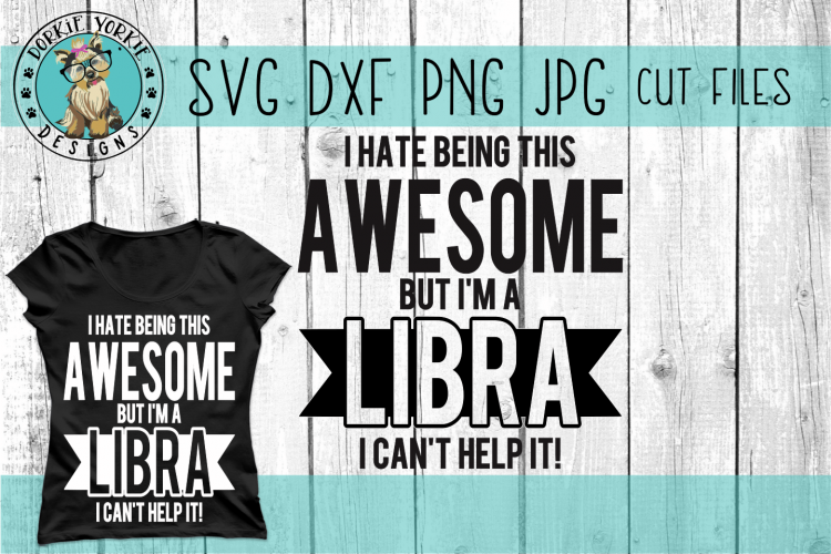 Libra - I hate being this awesome but im a, BUNDLE SVG