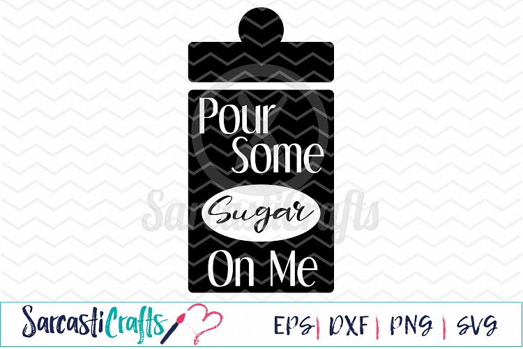 Pour Some Sugar On Me - Digital Printable - Cuttable File - Digital Download - SVG EPS PNG DXF 