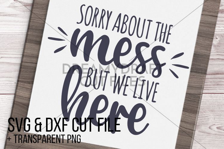 Sorry about the mess SVG   DXF cut file printable PNG